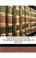 Zur Geschichte Des Theaters Und Der Musik in Leipzig