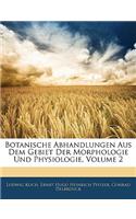 Botanische Abhandlungen Aus Dem Gebiet Der Morphologie Und Physiologie, Volume 2