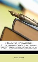 A Fragment in Shakespeare: Extracted from Advice to a Young Poet: Translated from the French