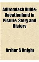 Adirondack Guide; Vacationland in Picture, Story and History