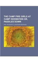 The Camp Fire Girls at Camp Keewaydin Or, Paddles Down: (English)