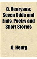 O. Henryana; Seven Odds and Ends, Poetry and Short Stories: Seven Odds and Ends, Poetry and Short Stories