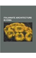 Italianate Architecture in Iowa: Lee House (Independence, Iowa), Close House (Iowa City, Iowa), Union Block (Mount Pleasant, Iowa)(English)