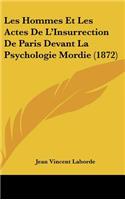 Les Hommes Et Les Actes de L'Insurrection de Paris Devant La Psychologie Mordie (1872)