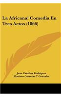 La Africana! Comedia En Tres Actos (1866)