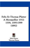 Felix Et Thomas Platter a Montpellier 1552-1559, 1595-1599 (1892)