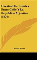 Cuestion de Limites Entre Chile y La Republica Arjentina (1874)