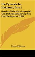 Die Pyrenaische Halbinsel, Part 2: Spanien, Politische Geographie Und Statistik Schilderung Von Und Nordspanien (1884)