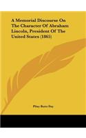 A Memorial Discourse on the Character of Abraham Lincoln, President of the United States (1865)