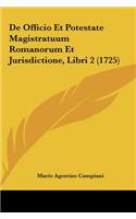 De Officio Et Potestate Magistratuum Romanorum Et Jurisdictione, Libri 2 (1725)