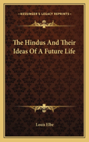 The Hindus And Their Ideas Of A Future Life
