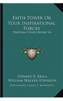 Faith Power or Your Inspirational Forces: Personal Power Books V4