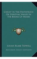 Christ In The Pentateuch Or Spiritual Values In The Books Of Moses