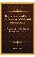 German and Swiss Settlements of Colonial Pennsylvania