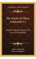 The Works Of Oliver Goldsmith V1: Poetical Works, Dramar, The Vicar Of Wakefield(English)