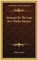 Sermons by the Late REV. Walter Mayers