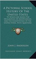 A Pictorial School History Of The United States: To Which Are Added The Declaration Of Independence, And The Constitution Of The United States, With Questions And Explanations (1867)