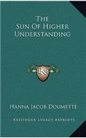 The Sun of Higher Understanding