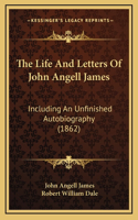 The Life And Letters Of John Angell James