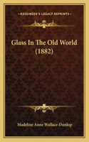 Glass In The Old World (1882)