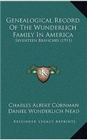 Genealogical Record Of The Wunderlich Family In America