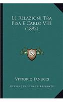 Le Relazioni Tra Pisa E Carlo VIII (1892): (Italian)