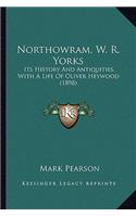 Northowram, W. R. Yorks: Its History And Antiquities, With A Life Of Oliver Heywood (1898)