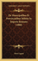 De Municipalibus Et Provincialibus Militiis In Imperio Romano (1880)