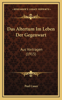 Das Altertum Im Leben Der Gegenwart: Aus Vortragen (1915)