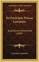 De Participiis Priscae Latinitatis: Quaestiones Syntacticae (1889)