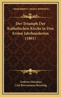 Der Triumph Der Katholischen Kirche in Den Ersten Jahrhunderten (1861)