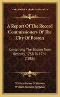 Report Of The Record Commissioners Of The City Of Boston