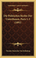 Die Politischen Rechte Der Unterthanen, Parts 1-3 (1892)