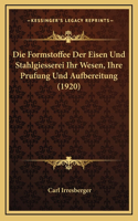 Formstoffee Der Eisen Und Stahlgiesserei Ihr Wesen, Ihre Prufung Und Aufbereitung (1920)
