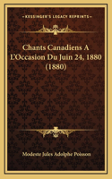 Chants Canadiens A L'Occasion Du Juin 24, 1880 (1880)