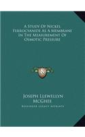 A Study Of Nickel Ferrocyanide As A Membrane In The Measurement Of Osmotic Pressure