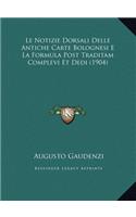 Le Notizie Dorsali Delle Antiche Carte Bolognesi E La Formula Post Traditam Complevi Et Dedi (1904)