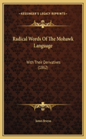 Radical Words Of The Mohawk Language: With Their Derivatives (1862)(English)
