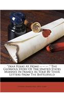 Dear Folks at Home -- -- -- . the Glorious Story of the United States Marines in France as Told by Their Letters from the Battlefield