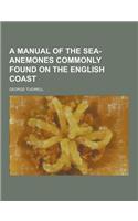 A Manual of the Sea-Anemones Commonly Found on the English Coast