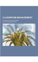 Classroom Management; Its Principles and Technique