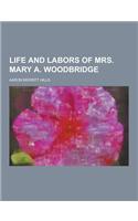 Life and Labors of Mrs. Mary A. Woodbridge