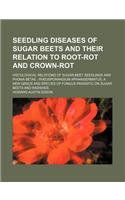 Seedling Diseases of Sugar Beets and Their Relation to Root-Rot and Crown-Rot; Histological Relations of Sugar-Beet Seedlings and Phoma Betae; Rheosporangium Aphanidermatus, a New Genus and Species of Fungus Parasitic on Sugar Beets and Radishes