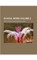 School Work Volume 5