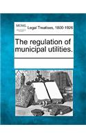 The Regulation of Municipal Utilities.