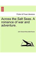 Across the Salt Seas. a Romance of War and Adventure.