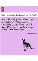 Bush Fighting. Illustrated by Remarkable Actions and Incidents of the Maori War in New Zealand ... with a Map, Plans, and Woodcuts.