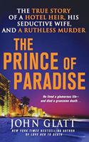 Prince of Paradise: The True Story of a Hotel Heir, His Seductive Wife, and a Ruthless Murder