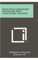 Field and Laboratory Studies of Non-Concentric Folding