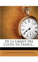 De La Liberté Des Cultes En France...